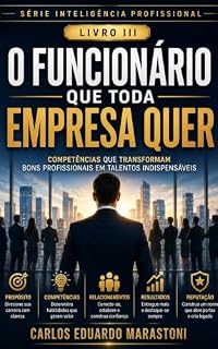 Livro O FUNCIONÁRIO QUE TODA EMPRESA QUER - LIVRO 3: Competências que Transformam Bons Profissionais em Talentos Indispensáveis (INTELIGÊNCIA PROFISSIONAL)