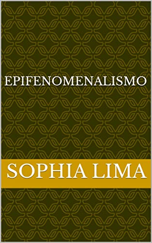 Epifenomenalismo eBook, Resumo, Ler Online e PDF por Lima, Sophia