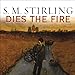 Dies the Fire: A Novel of the Change by 