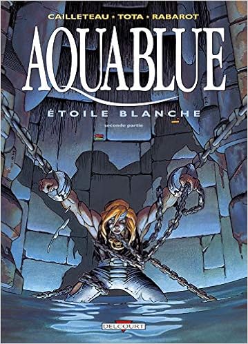 Amazon Fr Aquablue Tome 7 Etoile Blanche Seconde Partie Cailleteau Tota Livres