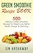 Green Smoothie Recipe Book: 500 Delicious Green Smoothie Recipes for Weight Loss, Better Health, Ene by Jen Hathaway