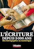 L'écriture depuis 5000 ans : Des hiéroglyphes au numérique by