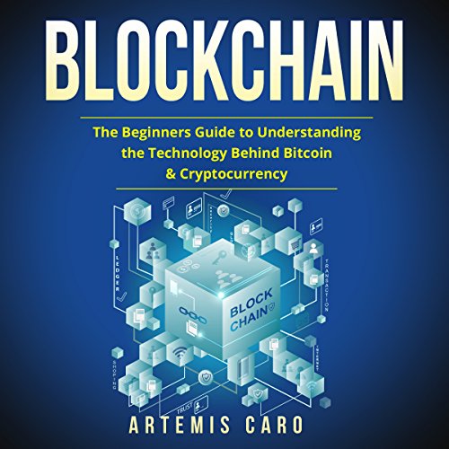 Blockchain: The Beginners Guide to Understanding the Technology Behind Bitcoin & Cryptocurrency