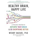 Healthy Brain, Happy Life: A Personal Program to to Activate Your Brain and Do Everything Better
