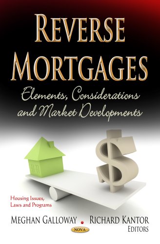 Reverse Mortgages: Elements, Considerations and Market Developments (Housing Issues, Laws and Programs)