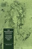 The Renaissance Dialogue : Literary Dialogue in Its Social and Political Contexts, Castiglione to Galileo, Cox, Virginia, 0521405386