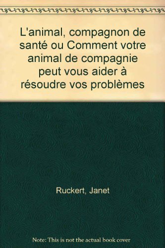 L' animal, compagnon de santé ou Comment votre animal de compagnie peut vous aider à résoudre vos problèmes