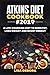 Atkins Diet Cookbook #2019: A life-changing Diet to Burn Fat, Loss Weight and Boost Energy (Mouth Watering Recipes for Beginners and Advanced Users)