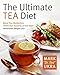 The Ultimate Tea Diet: How Tea Can Boost Your Metabolism, Shrink Your Appetite, and Kick-Start Remar by Mark Ukra, Sharyn Kolberg
