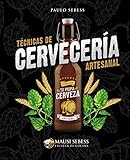 Técnicas de Cervecería Artesanal: Aprende a realizar tu propia Cerveza Artesanal (Spanish Edition) by