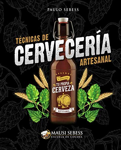 Técnicas de Cervecería Artesanal: Aprende a realizar tu propia Cerveza Artesanal (Spanish Edition) by Paulo André Sebess