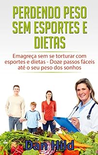 Livro Perdendo peso sem esportes e dietas: Emagreça sem se torturar com esportes e dietas - Doze passos fáceis até o seu peso dos sonhos