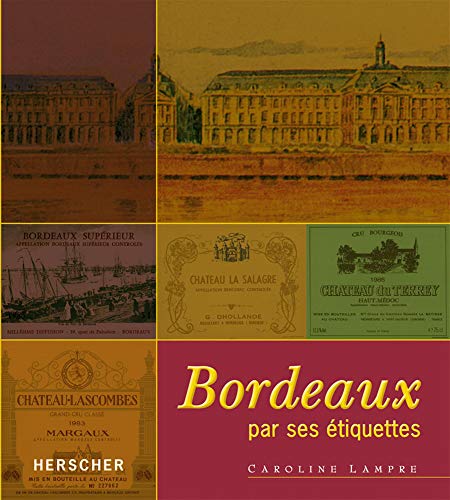 Bordeaux par ses étiquettes (French Edition) by Caroline Lampre (Paperback)