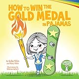 How to Win the Gold Medal in Pajamas: Growth Mindset for Kids (Grow Grit Series Book 3)