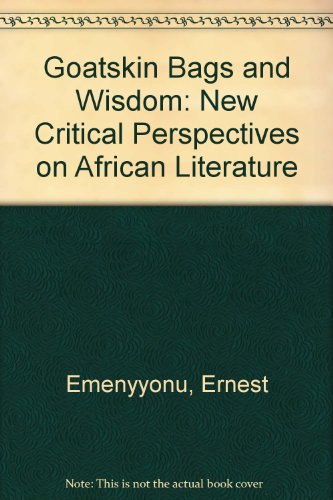 Goatskin Bags and Wisdom: New Critical Perspectives on African Literature