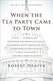 When the Tea Party Came to Town: Inside the U.S. House of Representatives' Most Combative, Dysfunctional, and Infuriating Term in Modern History