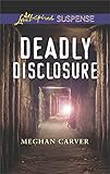 Deadly Disclosure (Love Inspired Suspense)