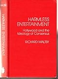 Harmless Entertainment: Hollywood and the Ideology of Consensus by