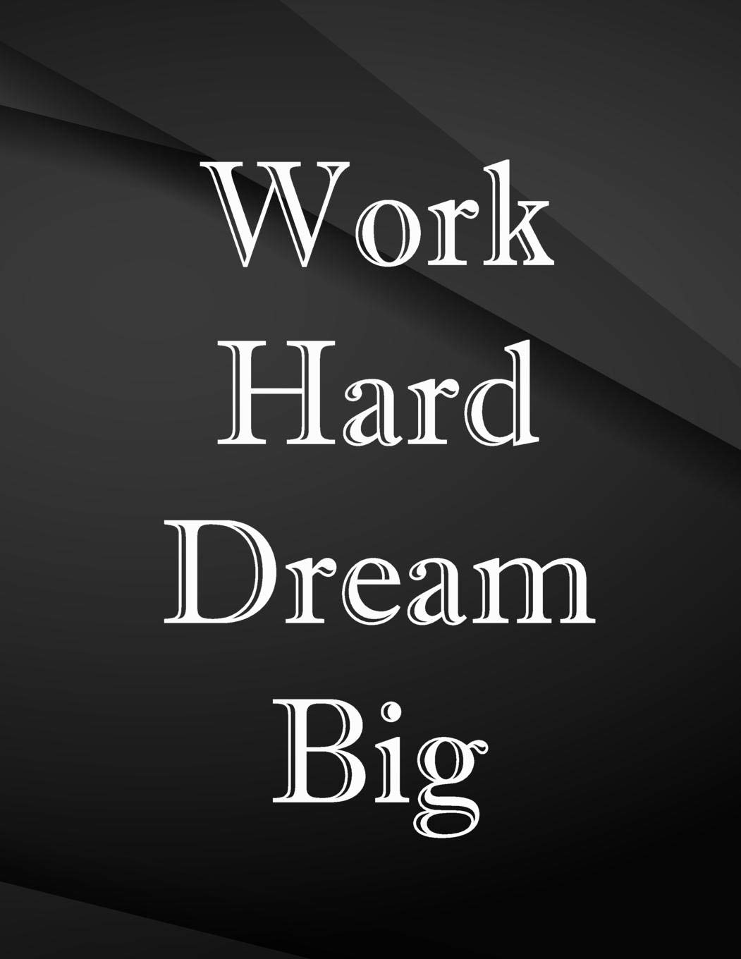 Work Hard Dream Big Work Hard Dream Big Jottings Drawings Black Background White Text Design Unlined Notebook Large 8 5 X 11 Inches 110 Pages And Journals For Minimal Design