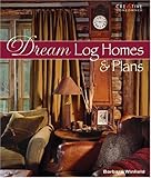 Dream Log Homes and Plans by Barbara Winfield
