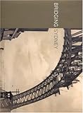 Front cover for the book Bridging Sydney by Caroline Mackaness