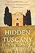 Hidden Tuscany: Discovering Art, Culture, and Memories in a Well-Known Region's Unknown Places by John Keahey