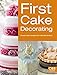 First Cake Decorating: Simple Cake Designs for Beginners (First Crafts)