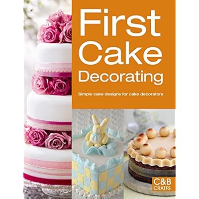 First Cake Decorating: Simple Cake Designs for Beginners (First Crafts) First Cake Decorating: Simple Cake Designs for Beginners (First Crafts)