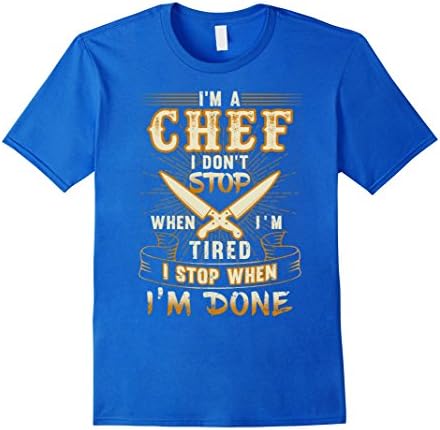 Mens Im a chef i don't stop when tired i stop when i done Medium Royal Blue