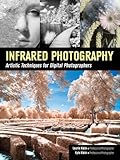 Infrared Photography: Artistic Techniques for Brilliant Images