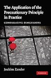 The Application of the Precautionary Principle in Practice : Comparative Dimensions, Zander, Joakim, 0521768535