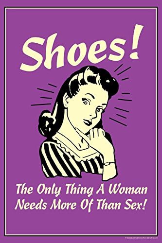 Shoes Only Thing A Woman Needs More Than Sex Funny Retro Poster 12 x 18in