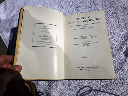 Practical radio communication;: Principles, systems, equipment, operation, including very high and ultra-high frequencies and frequency modulation, (A McGraw-Hill practical manual) by Arthur Reinhold Nilson (Hardcover)