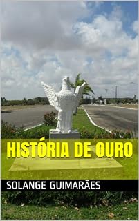 Livro HISTÓRIA DE OURO (SÉRIE FORÇA AÉREA BRASILEIRA / COLEÇÃO NO FINAL DO ARCO-ÍRIS Livro 2)