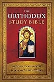 The Orthodox Study Bible, Hardcover: Ancient Christianity Speaks to Today's World