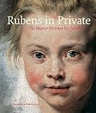 Rubens in Private: The Master Portrays His Family by