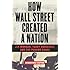 How Wall Street Created a Nation: J.P. Morgan, Teddy Roosevelt, and the Panama Canal