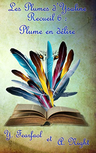 Les Plumes d'Ysaline recueil 6: Plume en délire (French Edition) by Ysaline Fearfaol