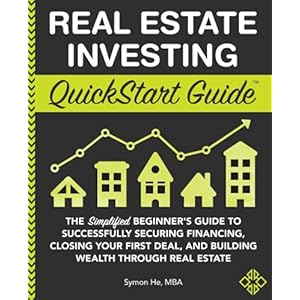 Real Estate Investing QuickStart Guide: The Simplified Beginner’s Guide to Successfully Securing Financing, Closing Your First Deal, and Building … Real Estate (QuickStart Guides™ – Finance)
