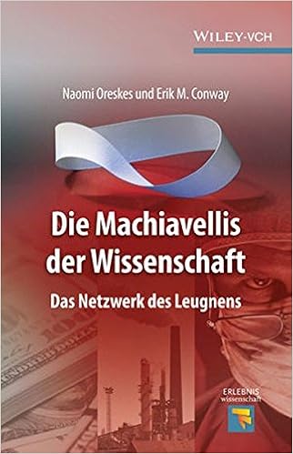 Amazon Com Die Machiavellis Der Wissenschaft Das Netzwerk Des Leugnens Erlebnis Wissenschaft German Edition 9783527412112 Oreskes Naomi Conway Erik M Leipner Hartmut S Books