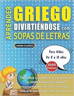 APRENDER GRIEGO DIVIRTIÉNDOSE CON SOPAS DE LETRAS - Para Niños de 8 a 10 años - Descubre Cómo Mejorar tu Vocabulario con 2000 Palabras Escondidas y ... de Aprendizaje y Folleto de Actividades