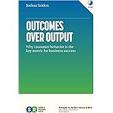Outcomes Over Output: Why customer behavior is the key metric for business success