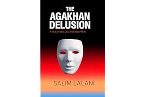 The Agakhan Delusion: A Tale of Sex, Lies and Deception