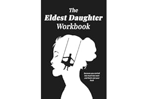 The Eldest Daughter Workbook: Because You Carried Too Much, Too Soon and That’s Not Your Fault
