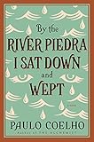 By the River Piedra I Sat Down and Wept: A Novel of