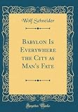 Babylon Is Everywhere the City as Man's Fate (Classic Reprint) by 