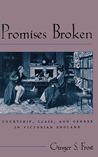 Promises Broken: Courtship, Class, and Gender in Victorian England (Victorian Literature and Culture Series)