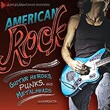 American Rock: Guitar Heroes, Punks, and Metalheads