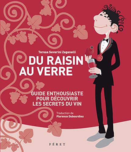Du raisin au verre : Guide enthousiaste pour découvrir les secrets du vin by Teresa Severini Zaganelli