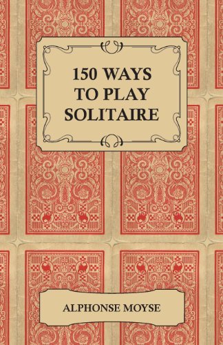 150 Ways to Play Solitaire - Complete with Layouts for Playing